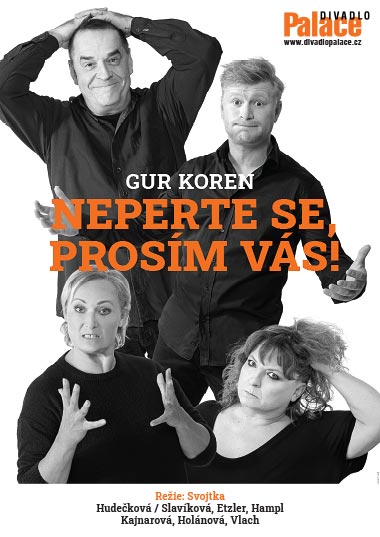 Gur Koren: Neperte se, prosím vás! Hrají. Martina Hudečková/ Zuzana Slavíková, Zuzana Kajnarová, Miroslav Etzler, Ladislav Hampl, Jaroslav Vlach a Kateřina Holánová